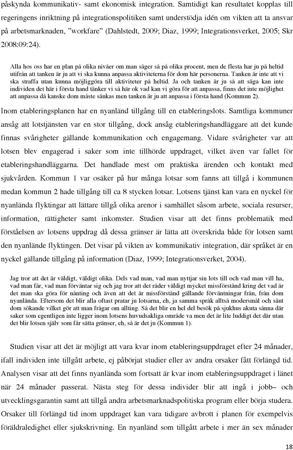 Integrationsverket, 2005; Skr 2008:09:24).