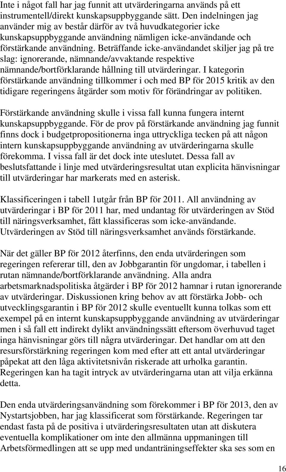 Beträffande icke-användandet skiljer jag på tre slag: ignorerande, nämnande/avvaktande respektive nämnande/bortförklarande hållning till utvärderingar.