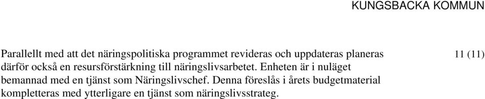 Enheten är i nuläget bemannad med en tjänst som Näringslivschef.