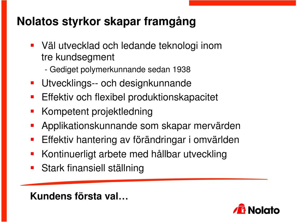 produktionskapacitet Kompetent projektledning Applikationskunnande som skapar mervärden Effektiv
