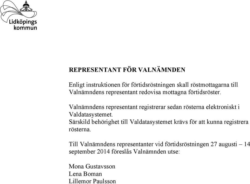 Valnämndens representant registrerar sedan rösterna elektroniskt i Valdatasystemet.