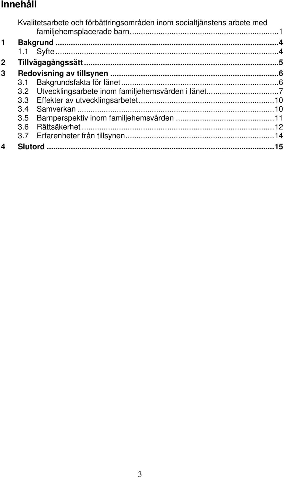 ..6 3.2 Utvecklingsarbete inom familjehemsvården i länet...7 3.3 Effekter av utvecklingsarbetet...10 3.4 Samverkan.