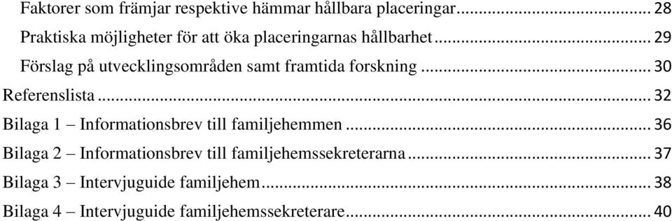 .. 29 Förslag på utvecklingsområden samt framtida forskning... 30 Referenslista.