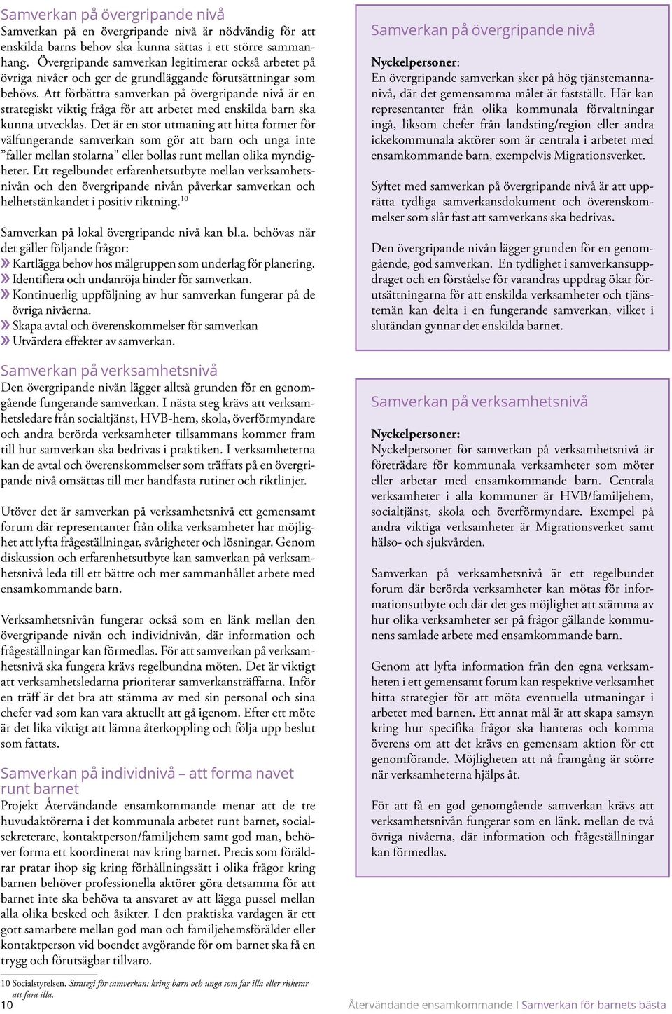 Att förbättra samverkan på övergripande nivå är en strategiskt viktig fråga för att arbetet med enskilda barn ska kunna utvecklas.