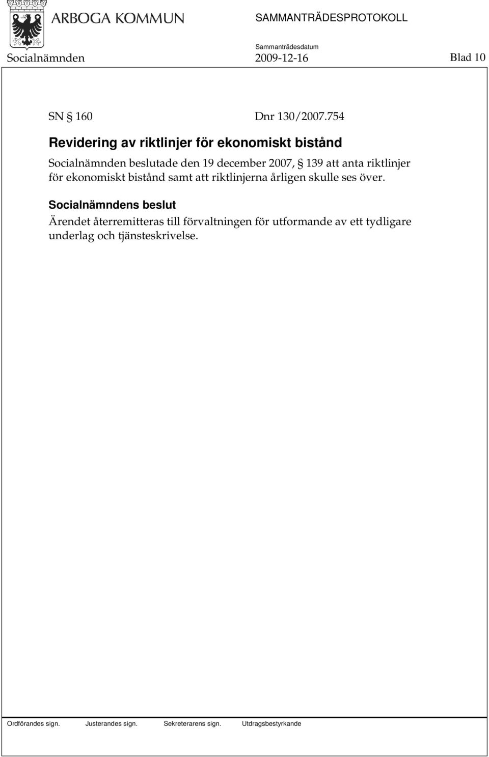 december 2007, 139 att anta riktlinjer för ekonomiskt bistånd samt att riktlinjerna