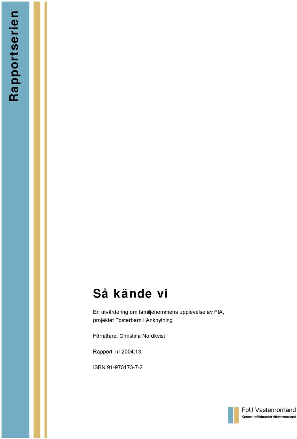 Anknytning Författare: Christina Nordkvist Rapport: nr