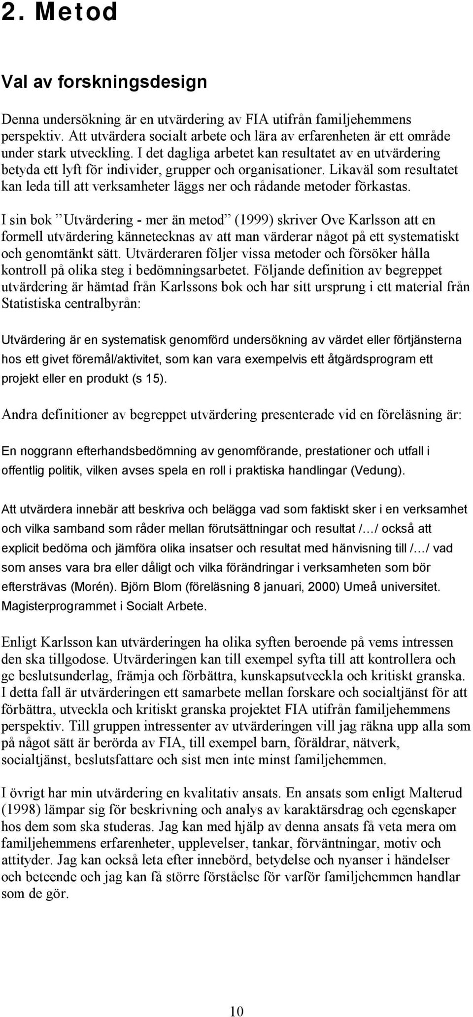I det dagliga arbetet kan resultatet av en utvärdering betyda ett lyft för individer, grupper och organisationer.