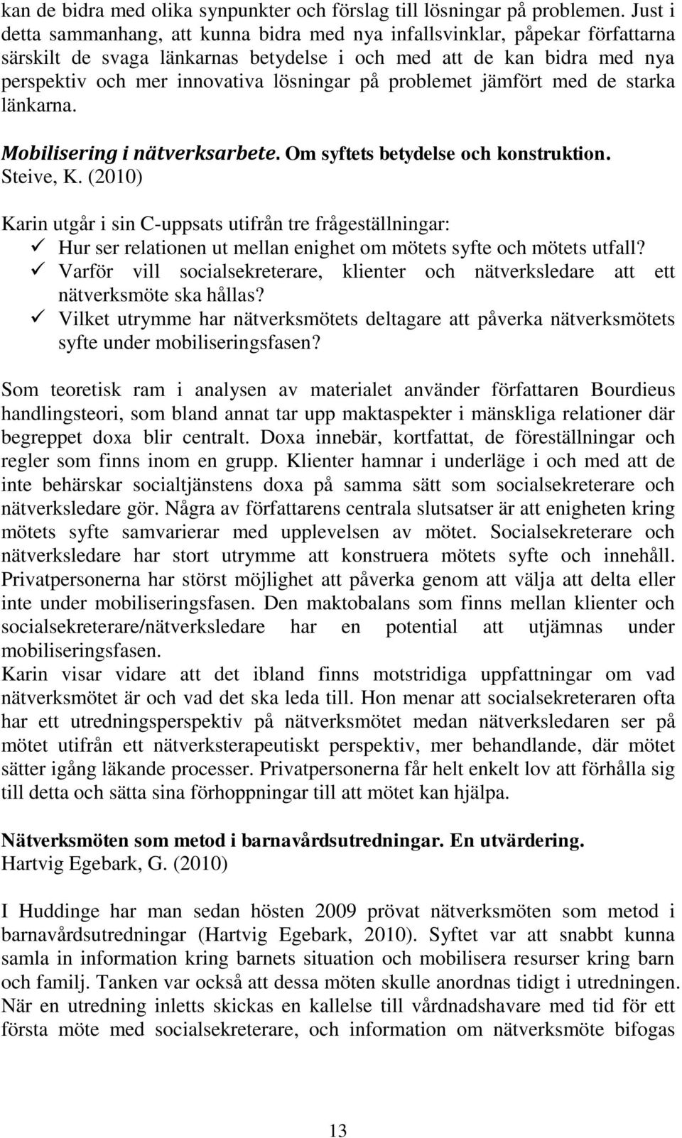 på problemet jämfört med de starka länkarna. Mobilisering i nätverksarbete. Om syftets betydelse och konstruktion. Steive, K.