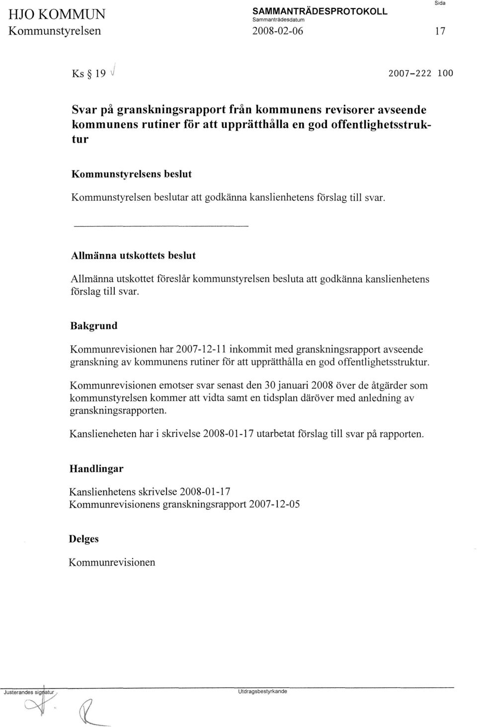 Bakgrund Kommunrevisionen har 2007-12-11 inkommit med granskningsrapport avseende granskning av kommunens rutiner för att upprätthålla en god offentlighets struktur.