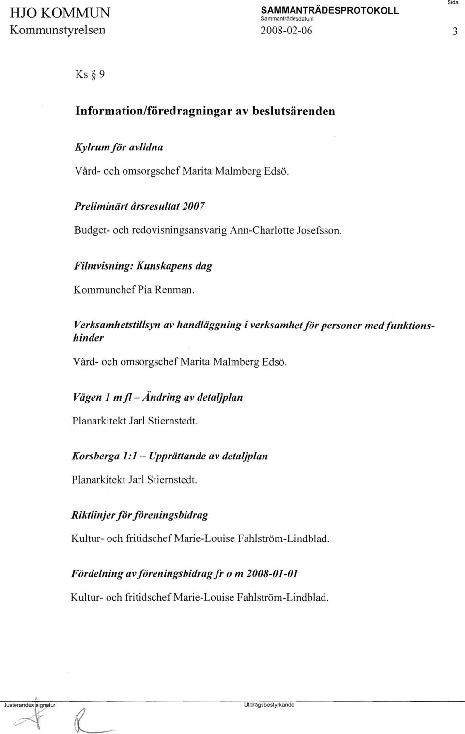 Verksamhetstillsyn av handläggning i verksamhet för personer med funktionshinder Vård- och omsorgschefmarita Malmberg Edsö.