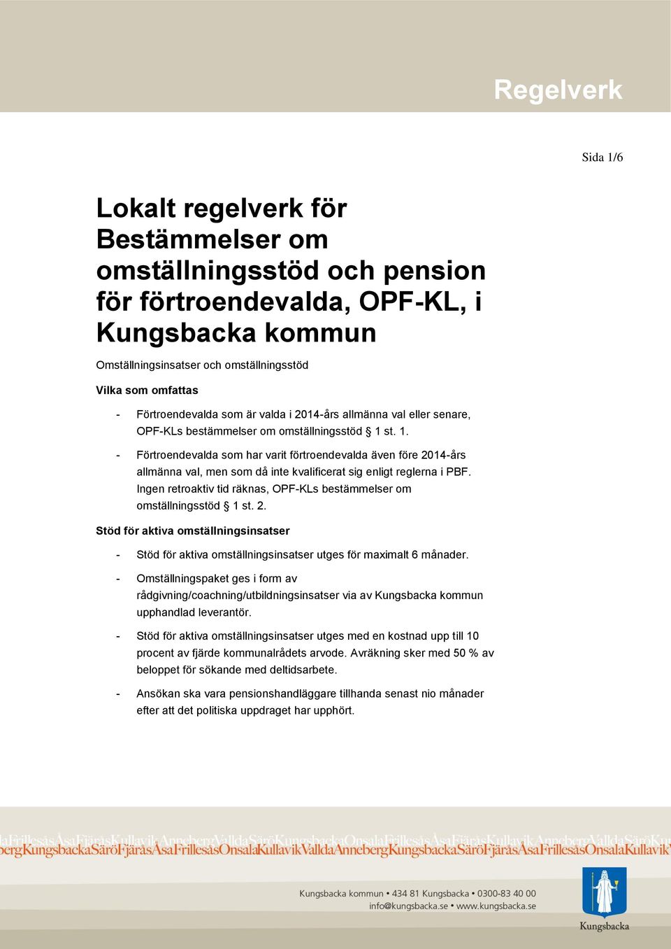 st. 1. - Förtroendevalda som har varit förtroendevalda även före 2014-års allmänna val, men som då inte kvalificerat sig enligt reglerna i PBF.