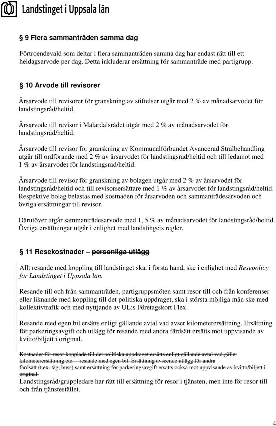 Årsarvode till revisor i Mälardalsrådet utgår med 2 % av månadsarvodet för landstingsråd/heltid.