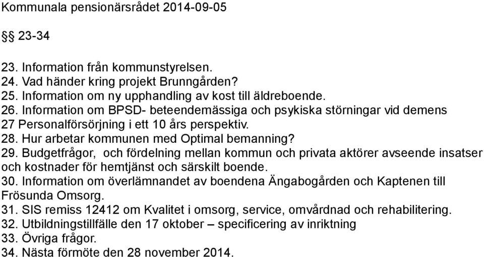 Budgetfrågor, och fördelning mellan kommun och privata aktörer avseende insatser och kostnader för hemtjänst och särskilt boende. 30.