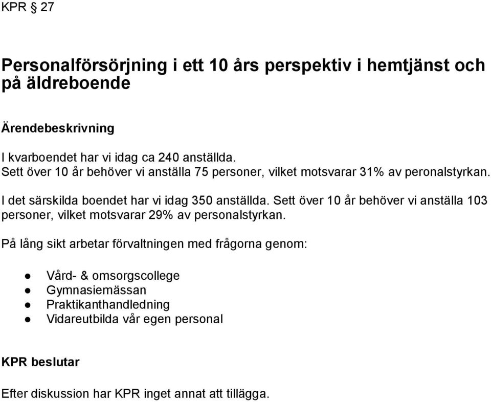 Sett över 10 år behöver vi anställa 103 personer, vilket motsvarar 29% av personalstyrkan.