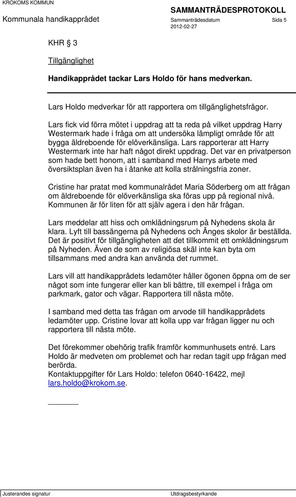 Lars rapporterar att Harry Westermark inte har haft något direkt uppdrag.