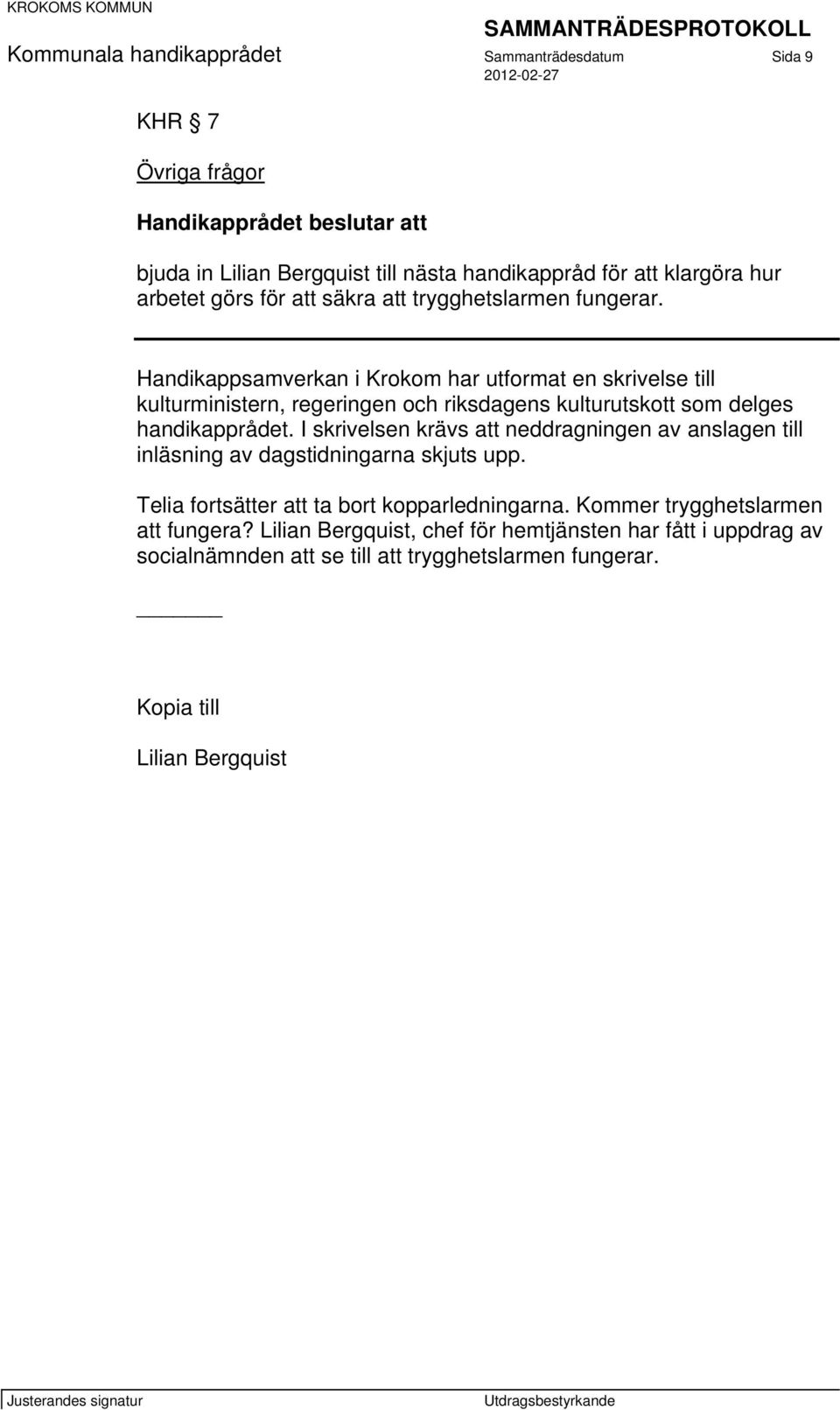 Handikappsamverkan i Krokom har utformat en skrivelse till kulturministern, regeringen och riksdagens kulturutskott som delges handikapprådet.