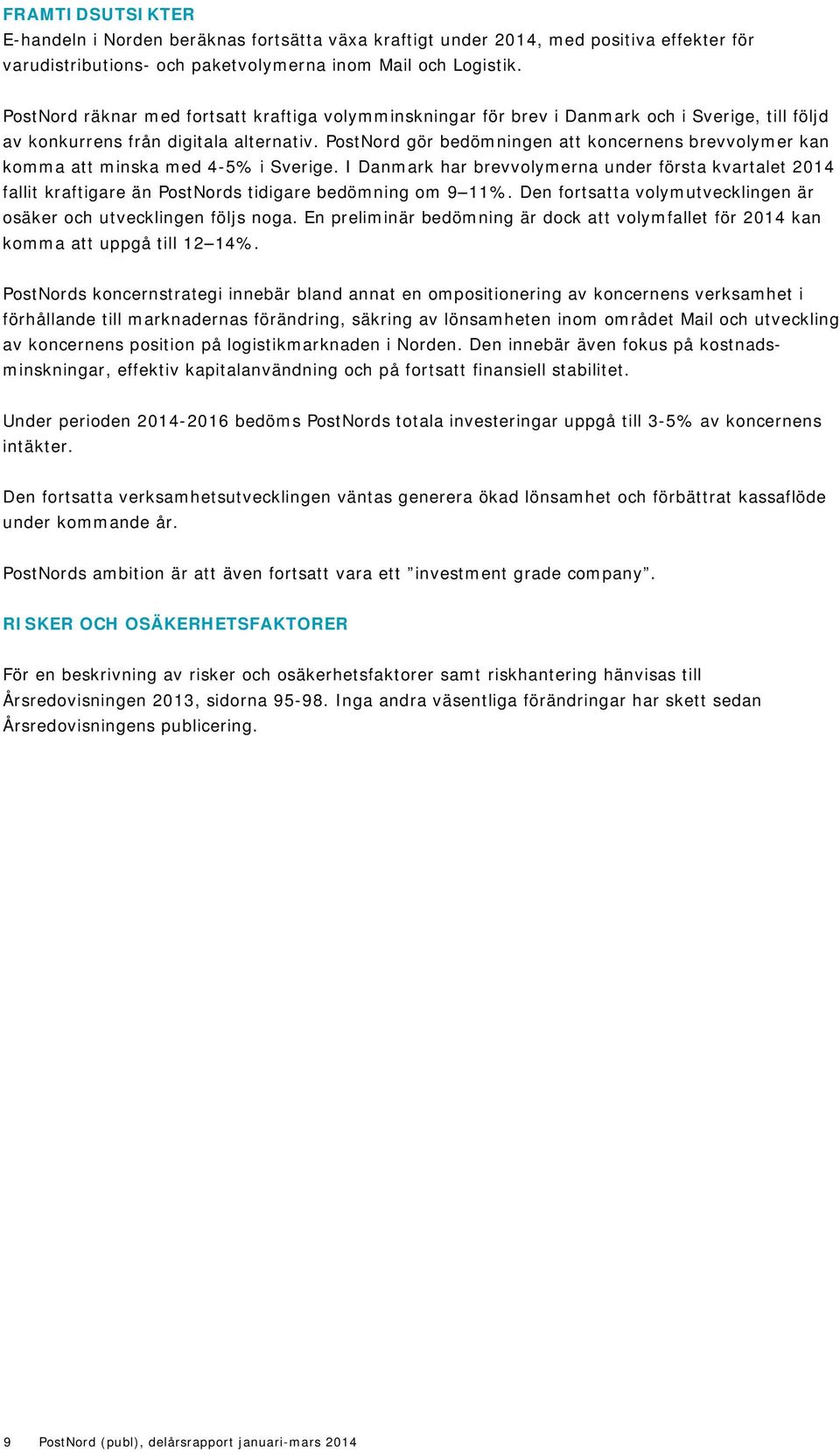 PostNord gör bedömningen att koncernens brevvolymer kan komma att minska med 4-5% i Sverige.