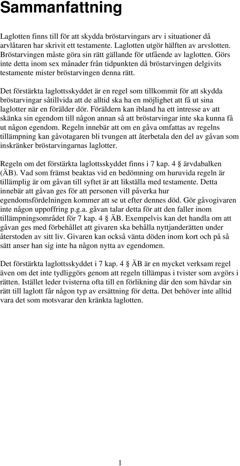 Det förstärkta laglottsskyddet är en regel som tillkommit för att skydda bröstarvingar såtillvida att de alltid ska ha en möjlighet att få ut sina laglotter när en förälder dör.