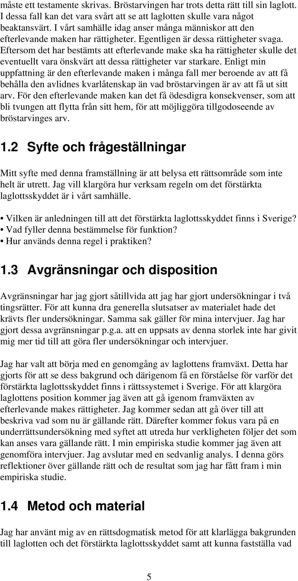 Eftersom det har bestämts att efterlevande make ska ha rättigheter skulle det eventuellt vara önskvärt att dessa rättigheter var starkare.