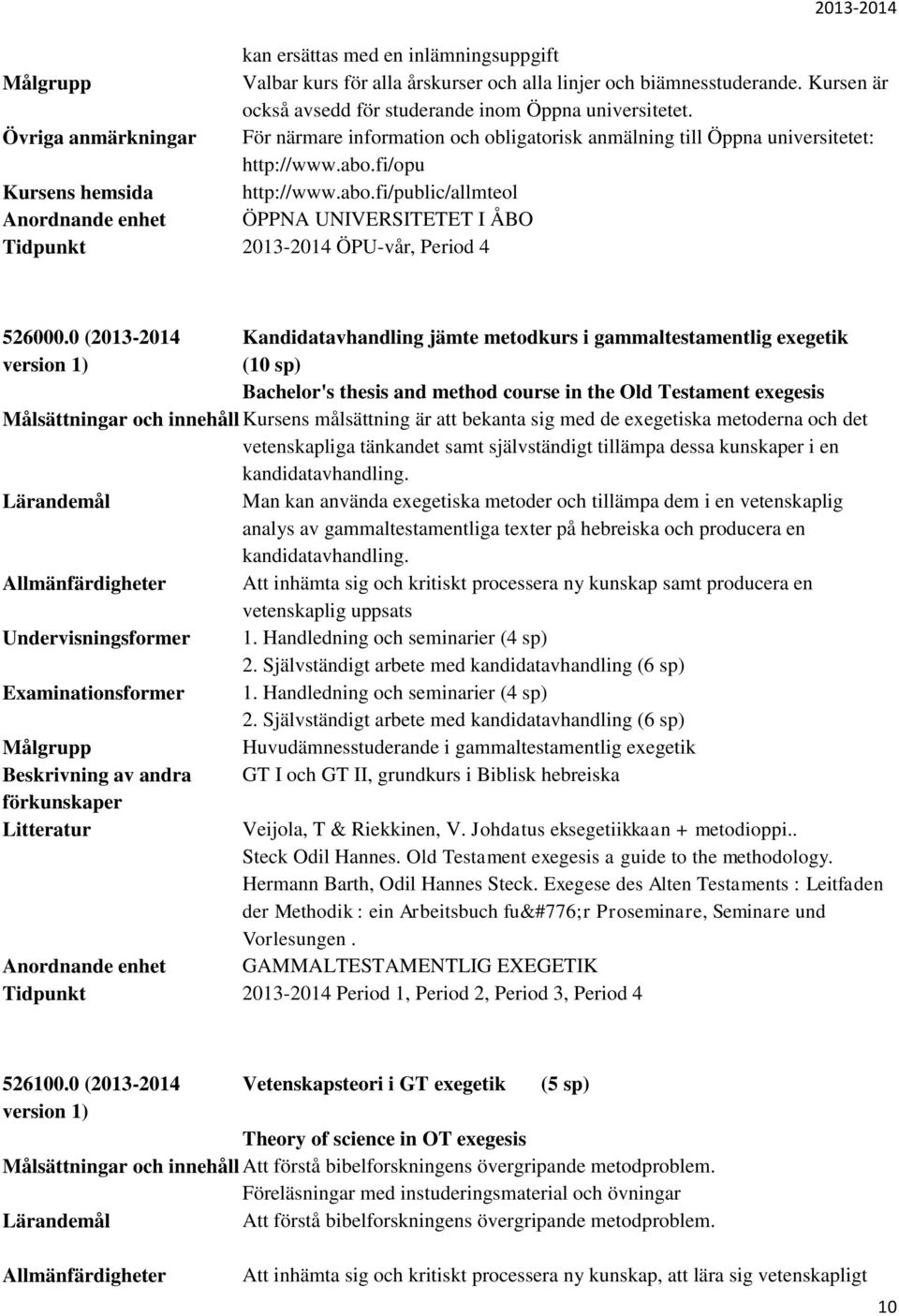 fi/opu Kursens hemsida http://www.abo.fi/public/allmteol Anordnande enhet ÖPPNA UNIVERSITETET I ÅBO Tidpunkt 2013-2014 ÖPU-vår, Period 4 526000.