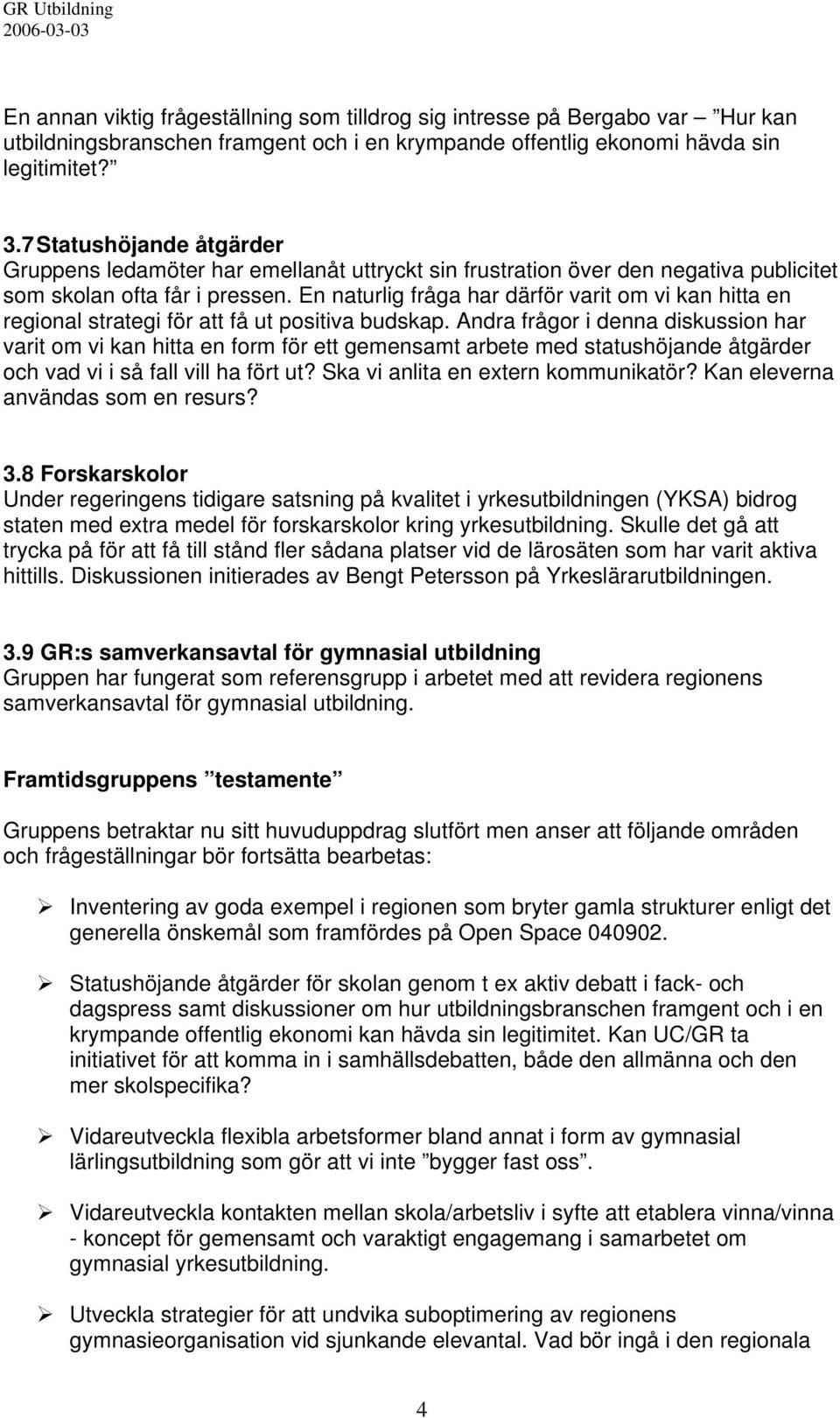 En naturlig fråga har därför varit om vi kan hitta en regional strategi för att få ut positiva budskap.