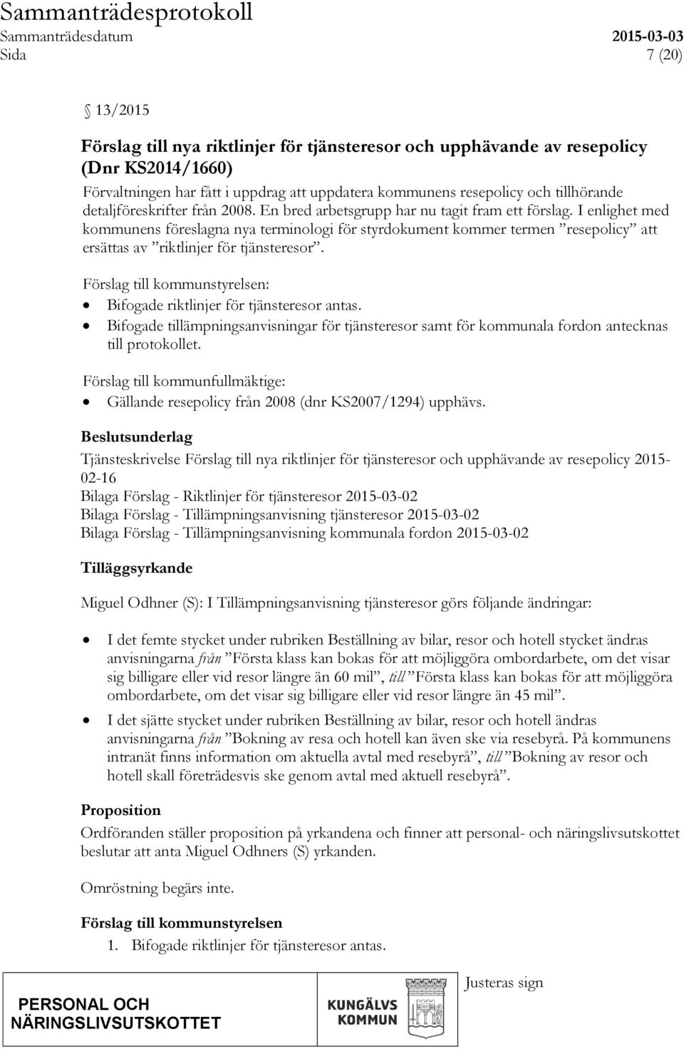 I enlighet med kommunens föreslagna nya terminologi för styrdokument kommer termen resepolicy att ersättas av riktlinjer för tjänsteresor.