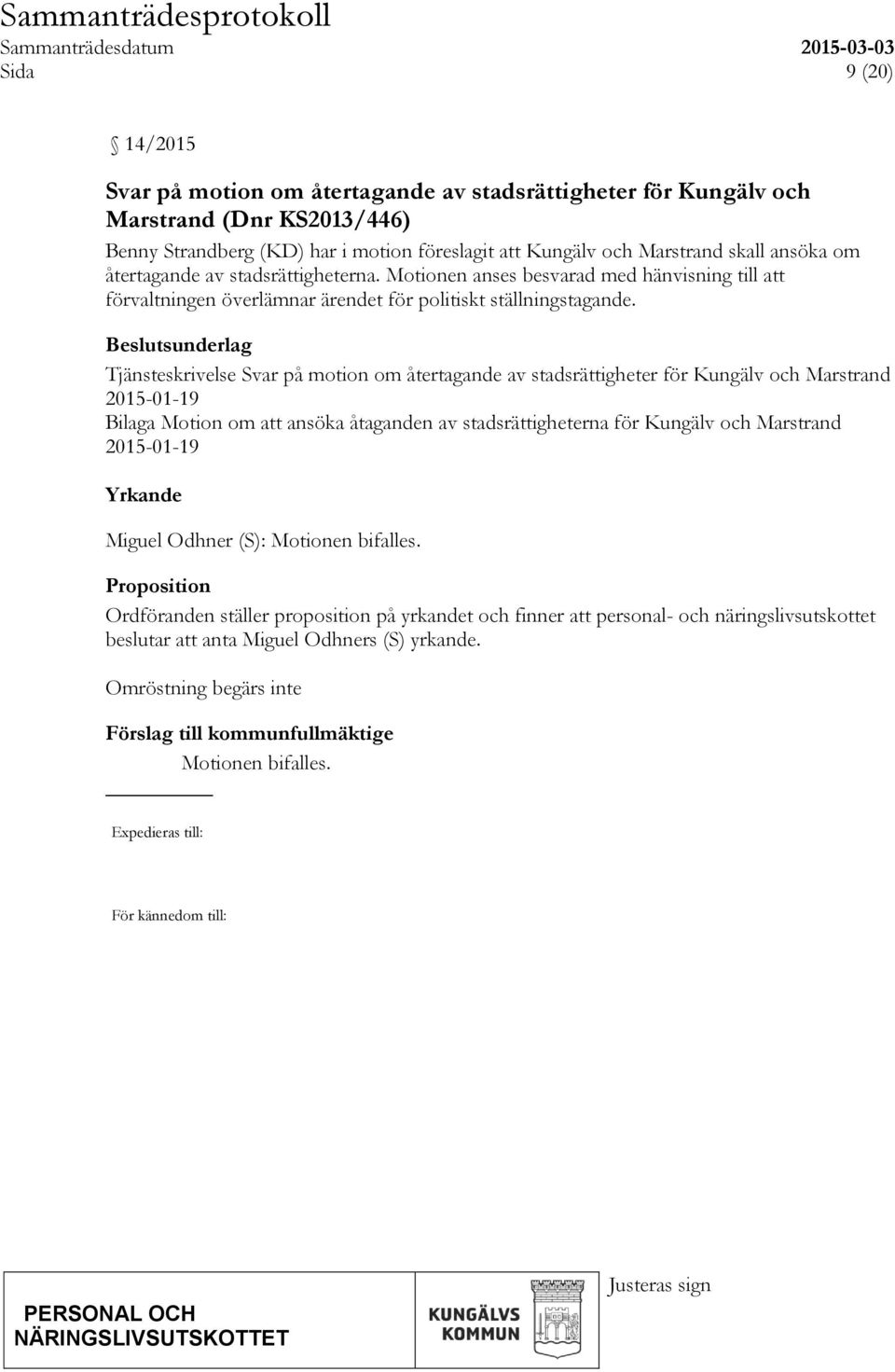 Beslutsunderlag Tjänsteskrivelse Svar på motion om återtagande av stadsrättigheter för Kungälv och Marstrand 2015-01-19 Bilaga Motion om att ansöka åtaganden av stadsrättigheterna för Kungälv och