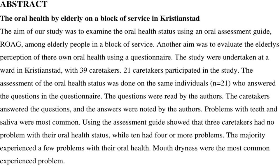 21 caretakers participated in the study. The assessment of the oral health status was done on the same individuals (n=21) who answered the questions in the questionnaire.