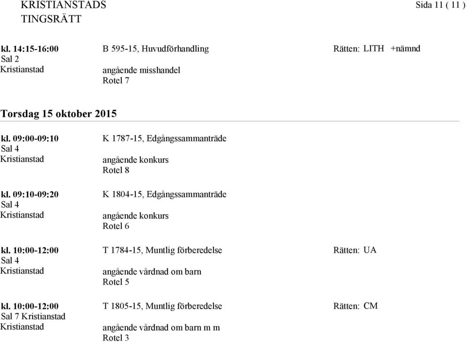 09:00-09:10 K 1787-15, Edgångssammanträde kl.