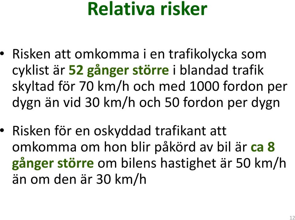 km/h och 50 fordon per dygn Risken för en oskyddad trafikant att omkomma om hon