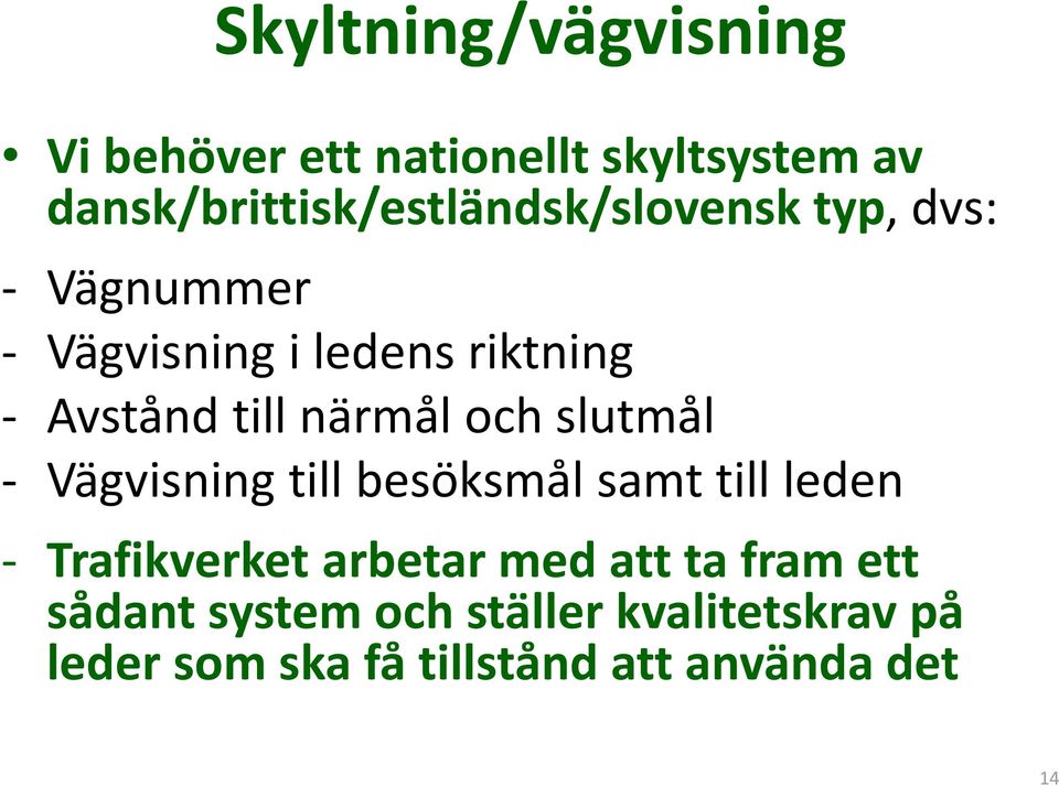 Avstånd till närmål och slutmål Vägvisning till besöksmål samt till leden Trafikverket