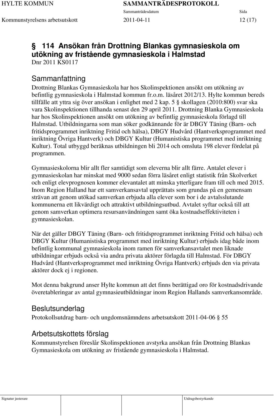 5 skollagen (2010:800) svar ska vara Skolinspektionen tillhanda senast den 29 april 2011.