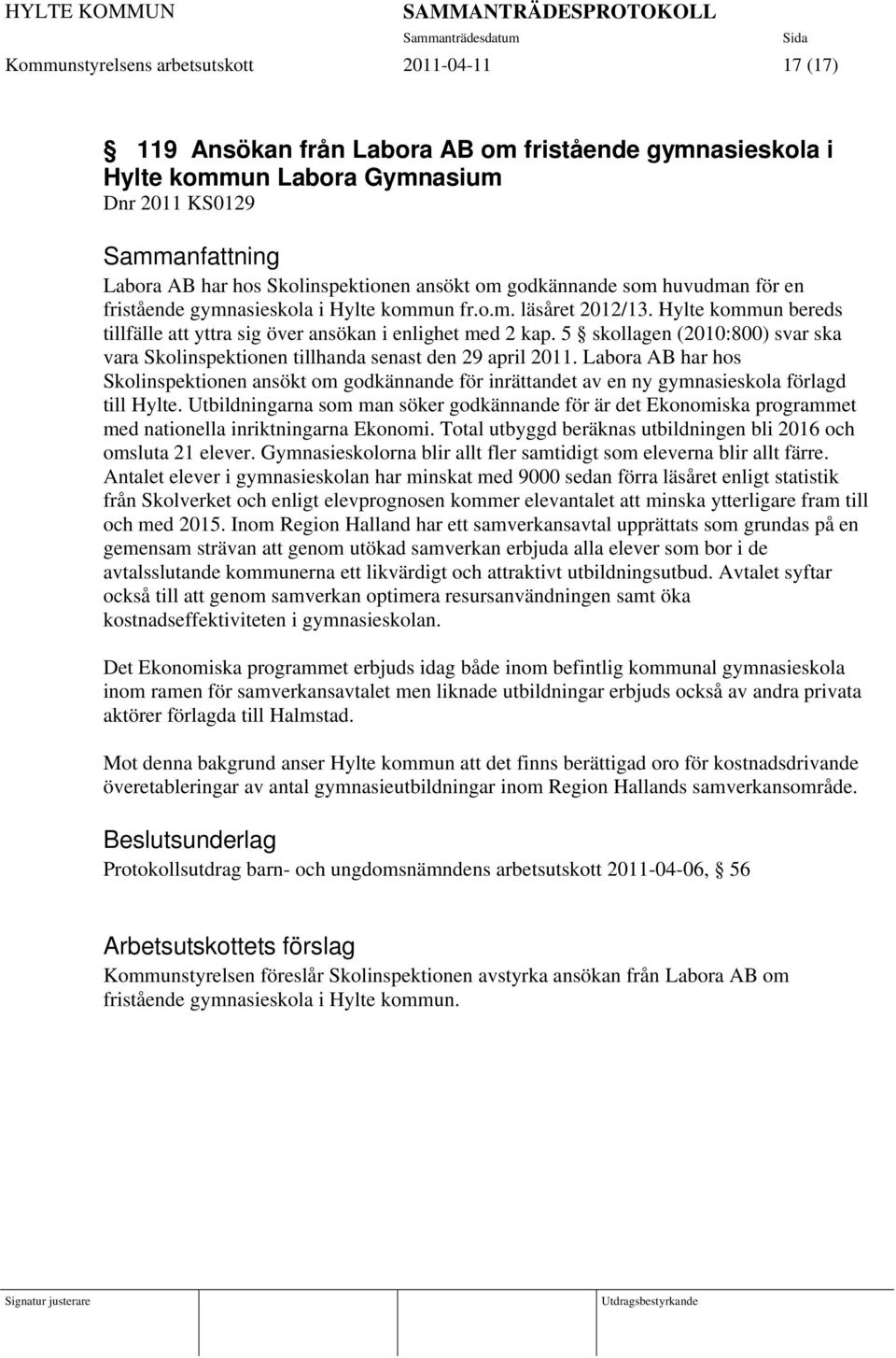 5 skollagen (2010:800) svar ska vara Skolinspektionen tillhanda senast den 29 april 2011.