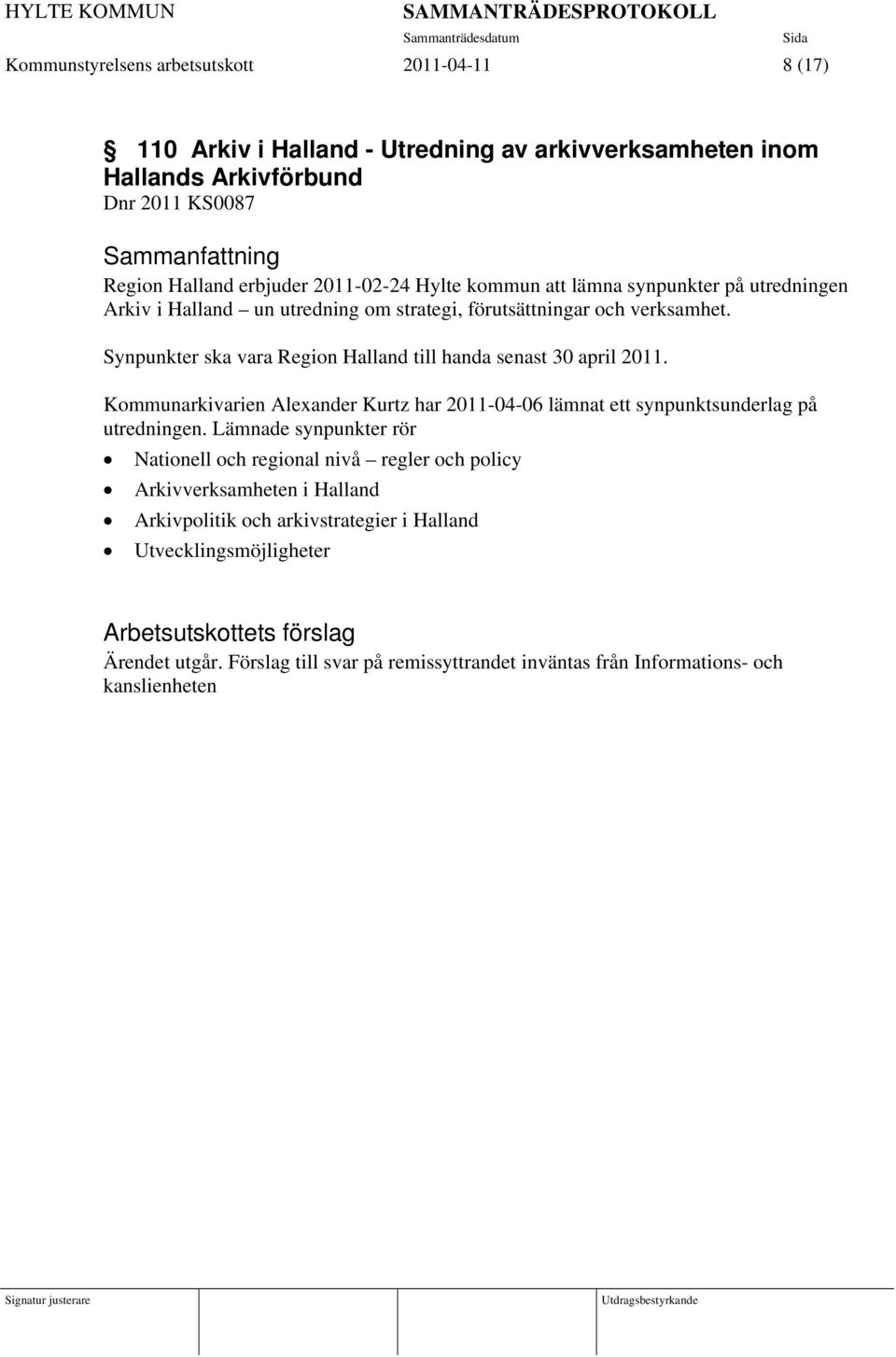 Synpunkter ska vara Region Halland till handa senast 30 april 2011. Kommunarkivarien Alexander Kurtz har 2011-04-06 lämnat ett synpunktsunderlag på utredningen.