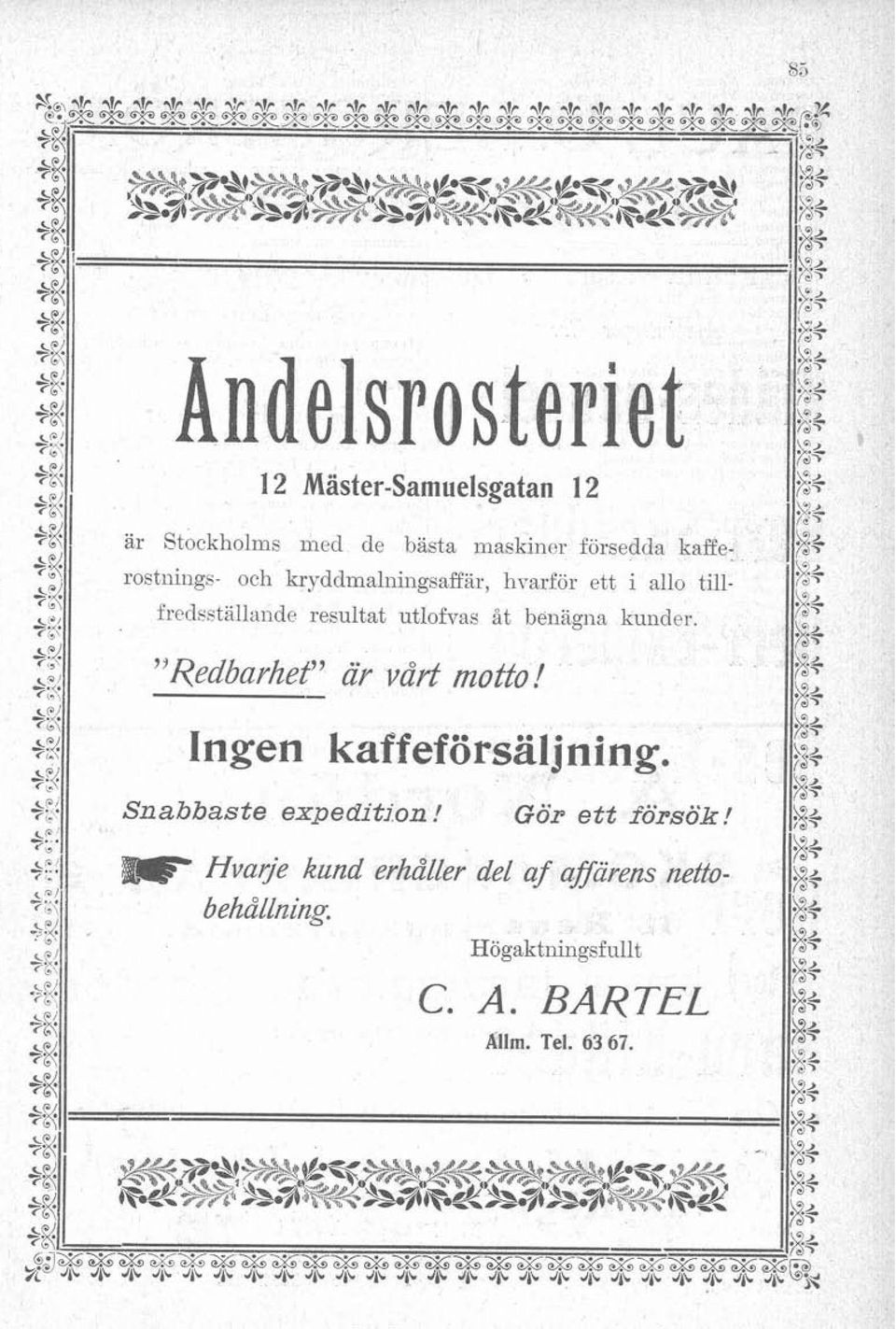 ett i allo till- fredsställande resultat utlof~ras åt beilagi~a kunder. "Redbarhet" av våd motto! Ingen kaffeförsal jning.