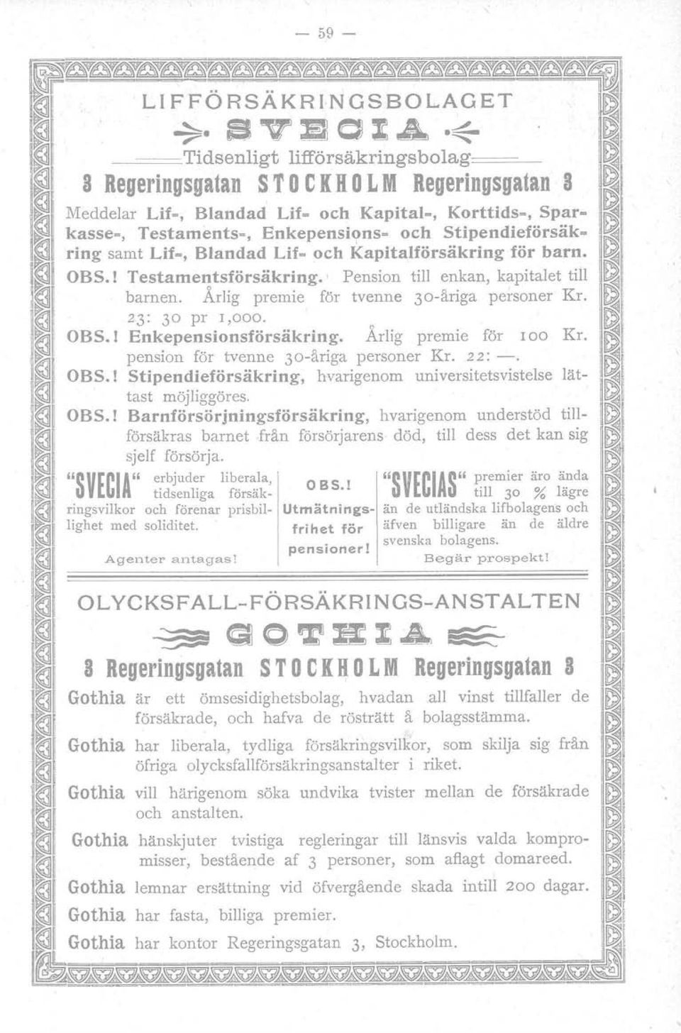 Stipendieforsakring samt Lif-, Blandad Lif- och Kapitalforsakring for barn. OBS.! Testamentsforsakring.' Pension till enkan, kapitalet till barn en. Arlig premie for tvenne 30-iiriga personer Kr.