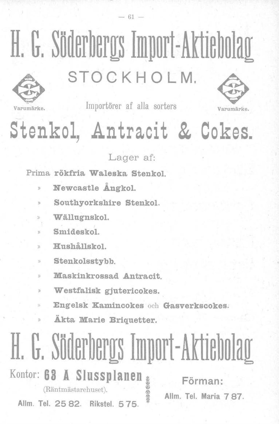 » Stenkolsstybb.» Maskinkrossad Antracit.» Westfalisk gjutericokes..» Engelsk Xamincokes och Gasverkscokes;» Akta Marie Briquetter.