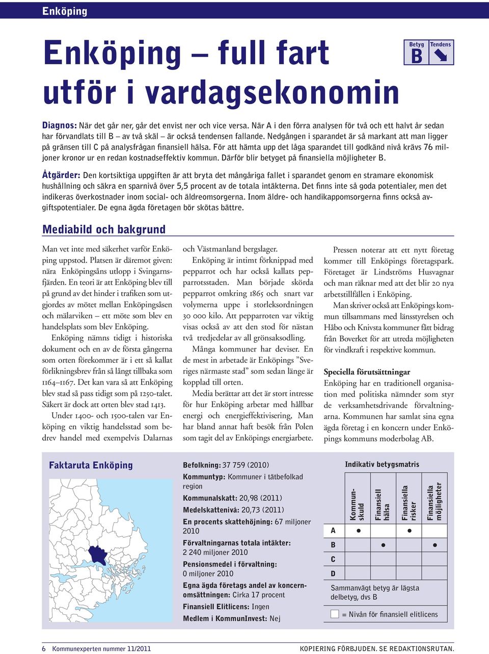 Nedgången i sparandet är så markant att man ligger på gränsen till C på analys frågan finansiell hälsa.