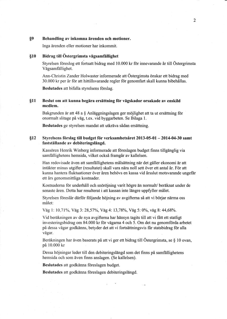 000 kr per år för att hittillsvarande regler för genomfart skall kunna bibehållas. Beslutades att bifalla styrelsens ft)rslag.