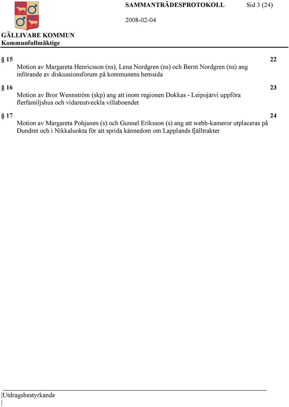 Leipojärvi uppföra flerfamiljshus och vidareutveckla villaboendet 17 24 Motion av Margareta Pohjanen (s) och Gunnel Eriksson