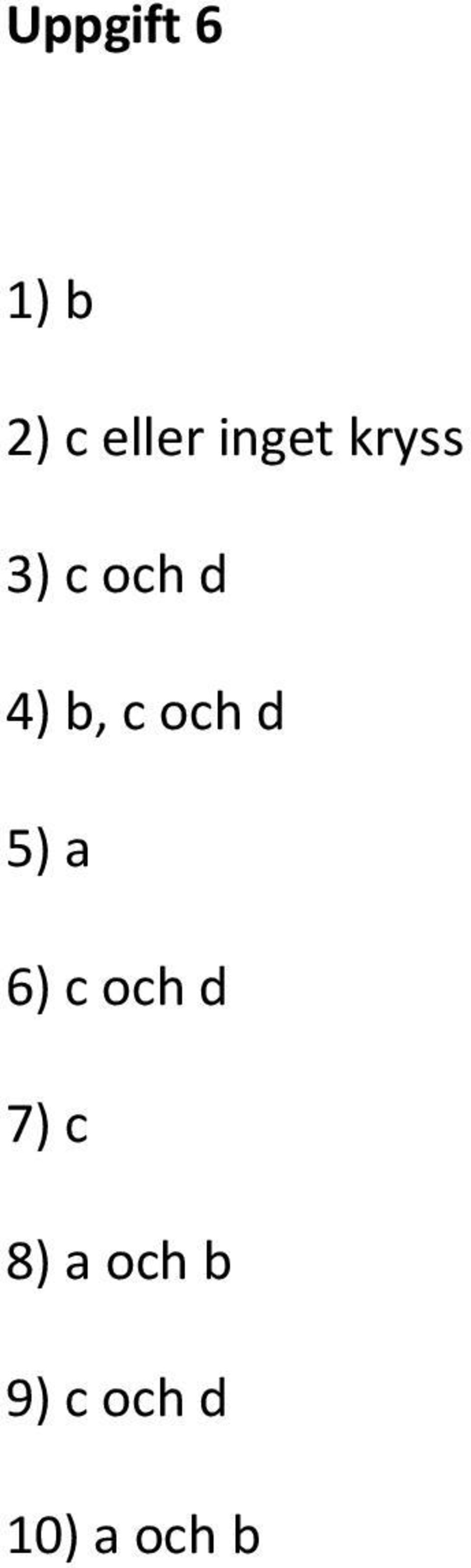 c och d 5) a 6) c och d 7) c