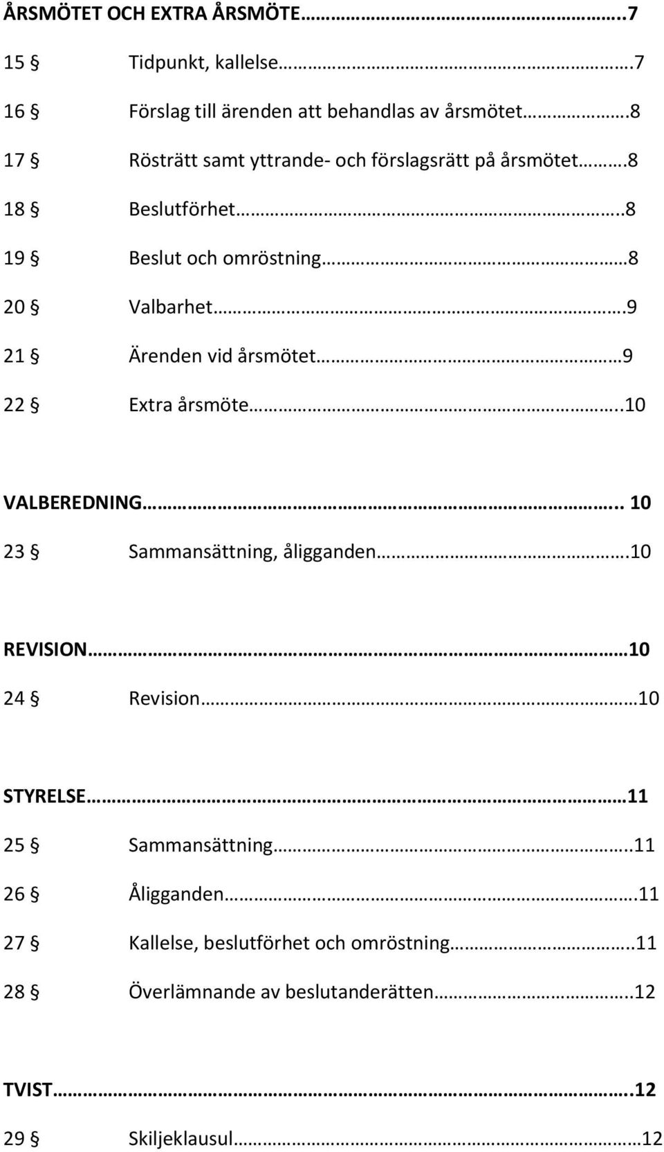 9 21 Ärenden vid årsmötet 9 22 Extra årsmöte..10 VALBEREDNING... 10 23 Sammansättning, åligganden.