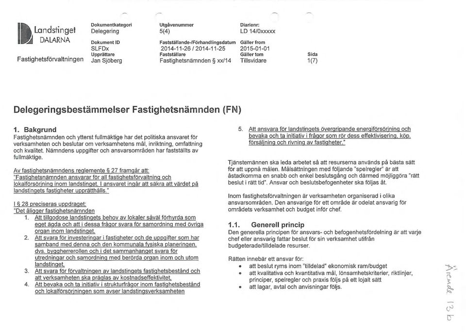 Bakgrund Fastighetsnämnden och ytterst fullmäktige har det politiska ansvaret för verksamheten och beslutar om verksamhetens mål, inriktning, omfattning och kvalitet.