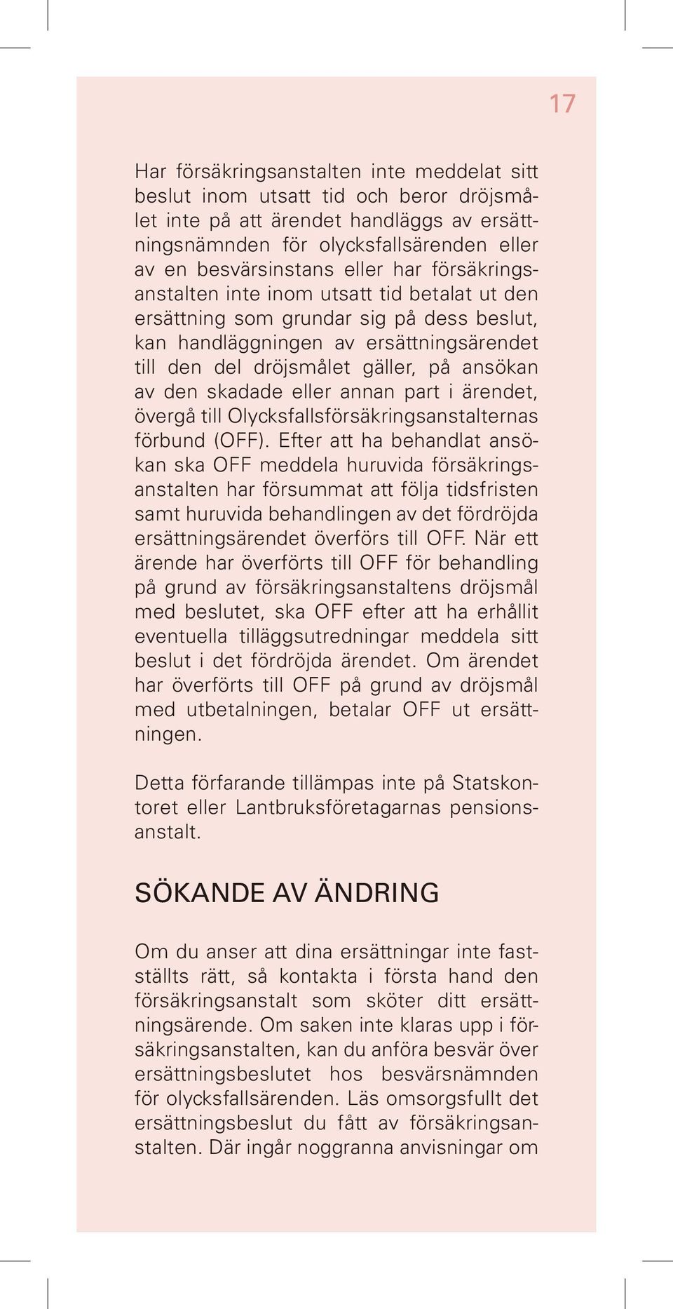 skadade eller annan part i ärendet, övergå till Olycksfallsförsäkringsanstalternas förbund (OFF).