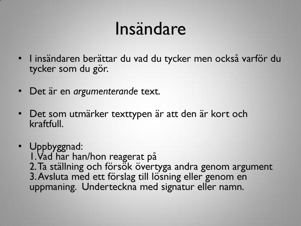 Uppbyggnad: 1. Vad har han/hon reagerat på 2.