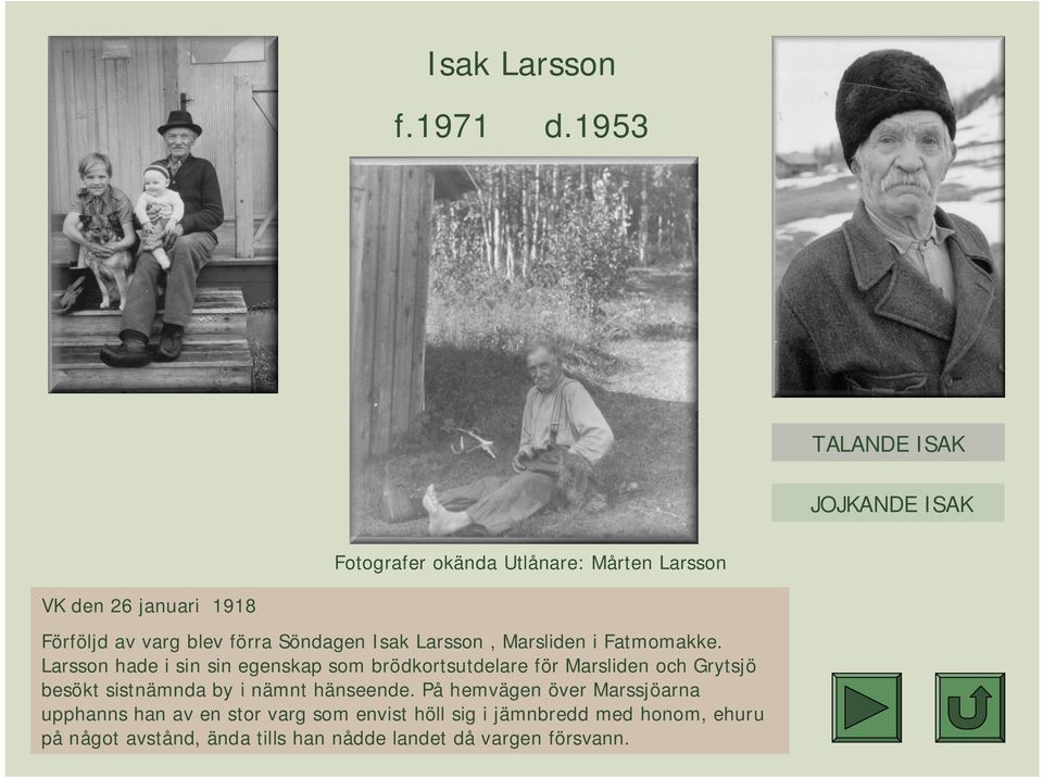 förra Söndagen Isak Larsson, Marsliden i Fatmomakke.