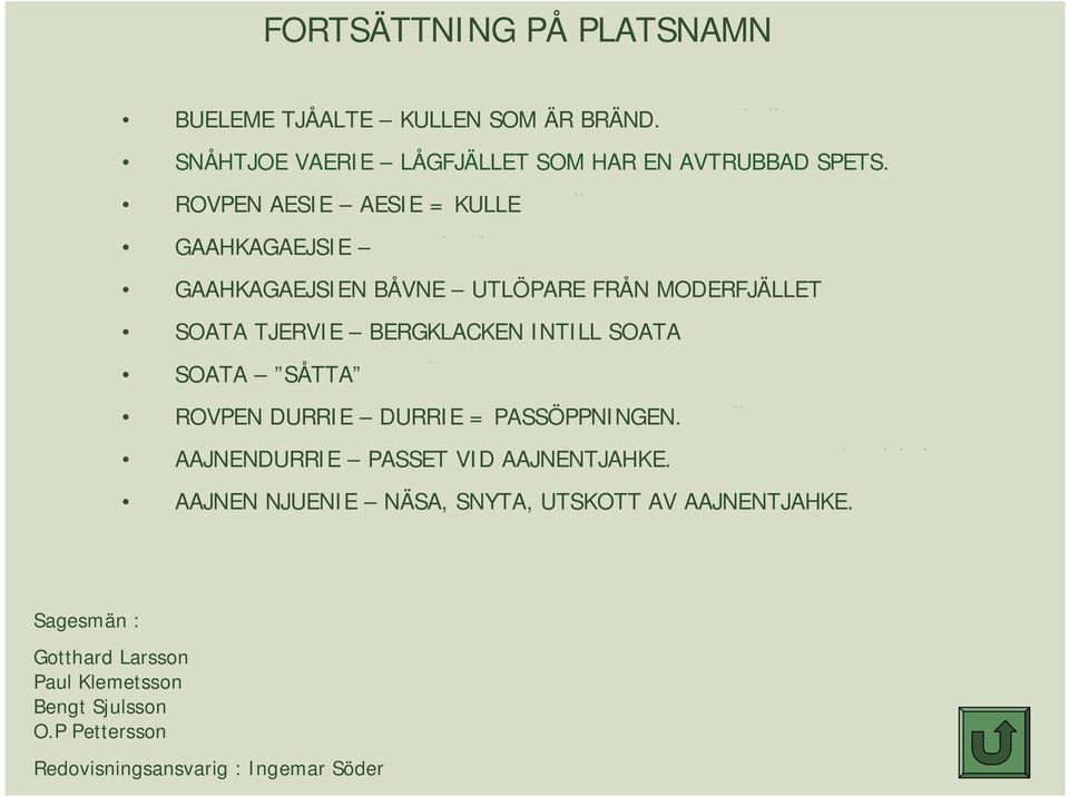 SOATA SOATA SÅTTA ROVPEN DURRIE DURRIE = PASSÖPPNINGEN. AAJNENDURRIE PASSET VID AAJNENTJAHKE.