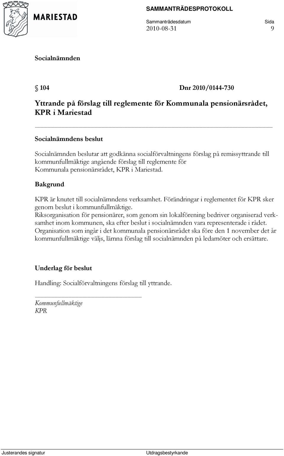 Förändringar i reglementet för KPR sker genom beslut i kommunfullmäktige.