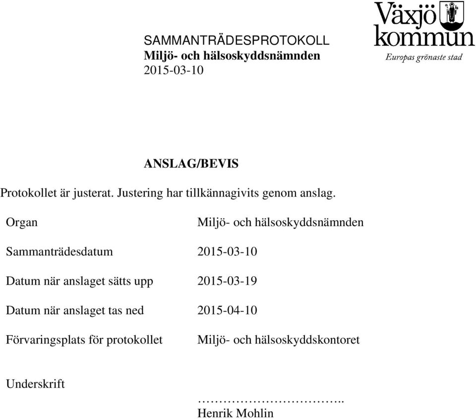 Organ Sammanträdesdatum Datum när anslaget sätts upp 2015-03-19