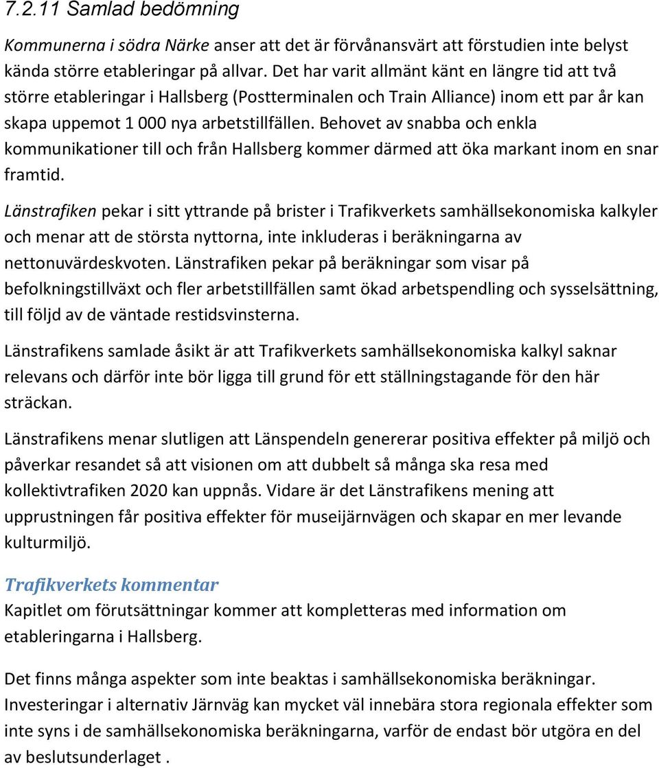 Behovet av snabba och enkla kommunikationer till och från Hallsberg kommer därmed att öka markant inom en snar framtid.